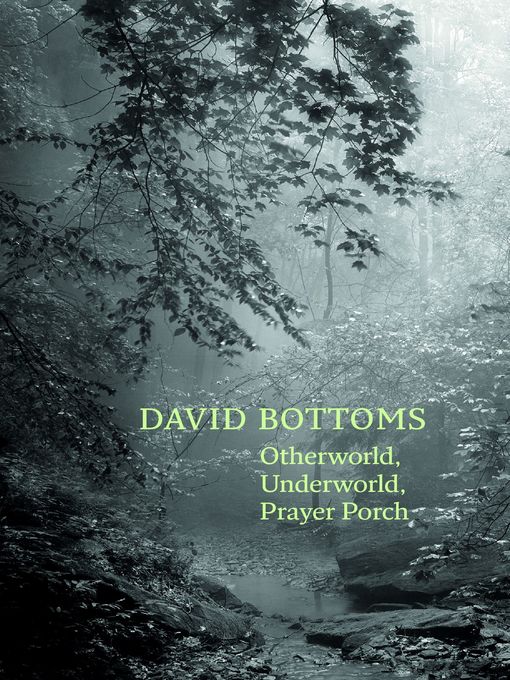 Title details for Otherworld, Underworld, Prayer Porch by David Bottoms - Available